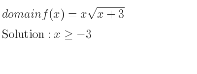 The domain of f(x)=xsqrt(x+3) is x>=-3